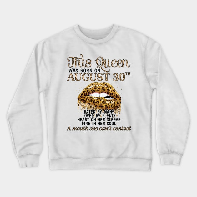 This Queen Was Born On August 30th Hated By Many Loved By Plenty Heart Fire A Mouth Can't Control Crewneck Sweatshirt by Cowan79